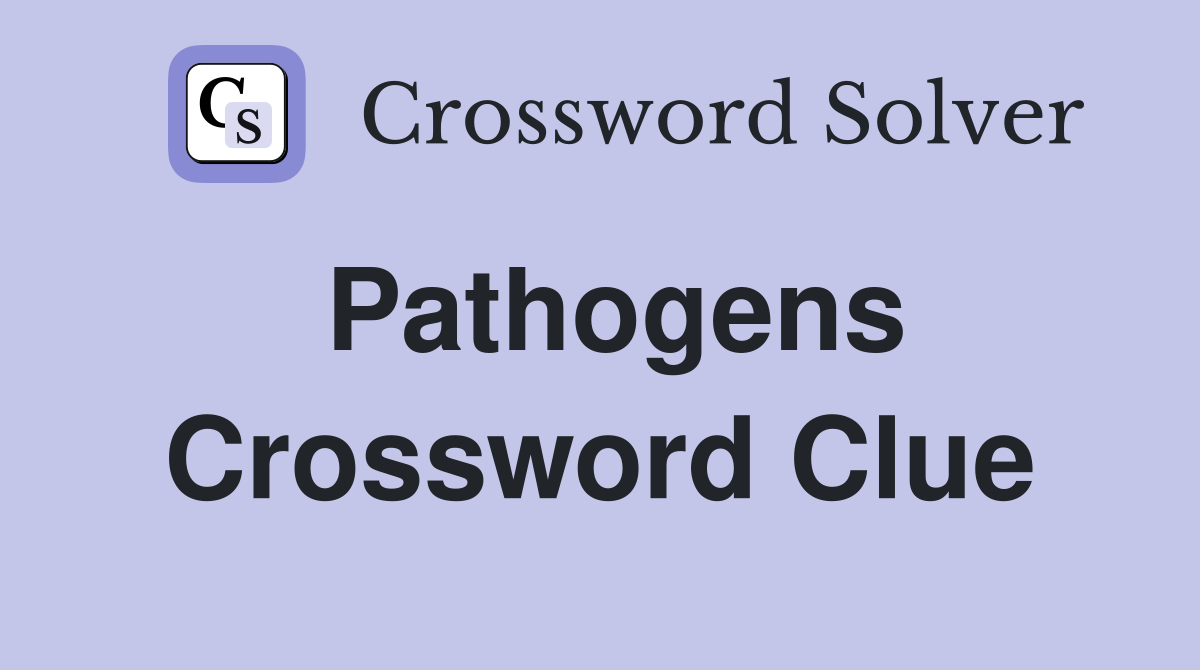 Pathogens Crossword Clue