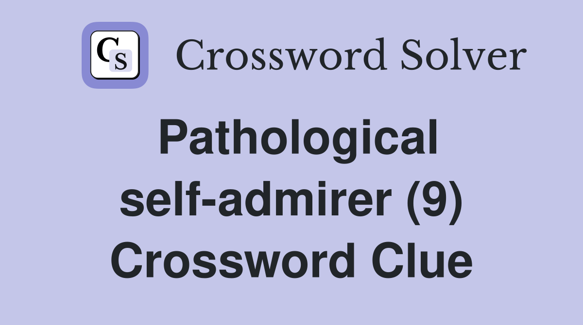 Pathological self-admirer (9) Crossword Clue