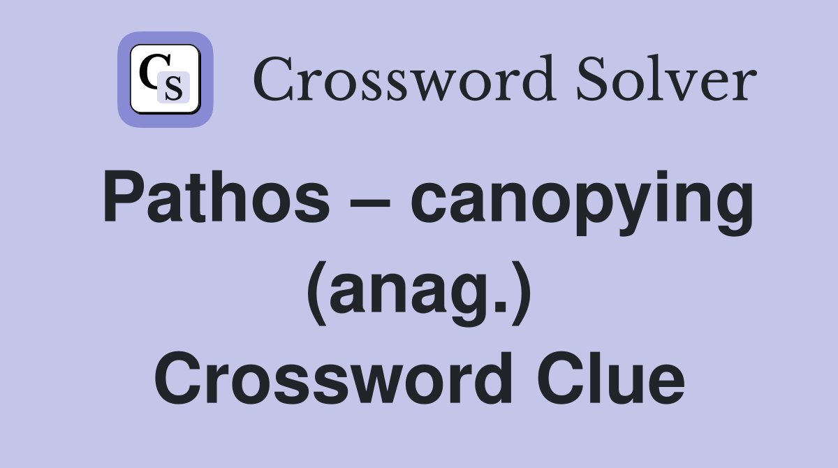Pathos – canopying (anag.) Crossword Clue