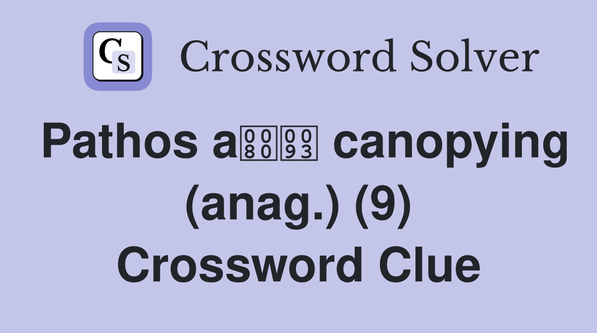 Pathos a canopying (anag.) (9) Crossword Clue