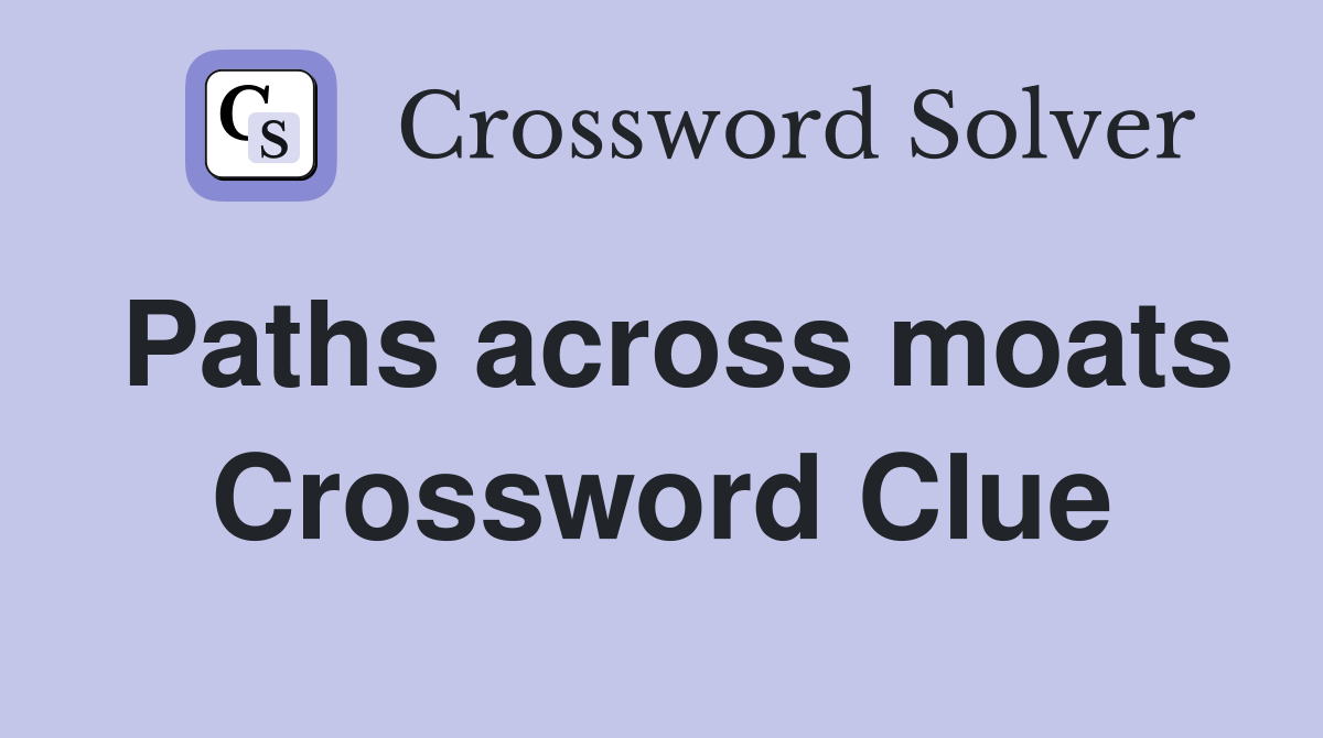 Paths across moats Crossword Clue