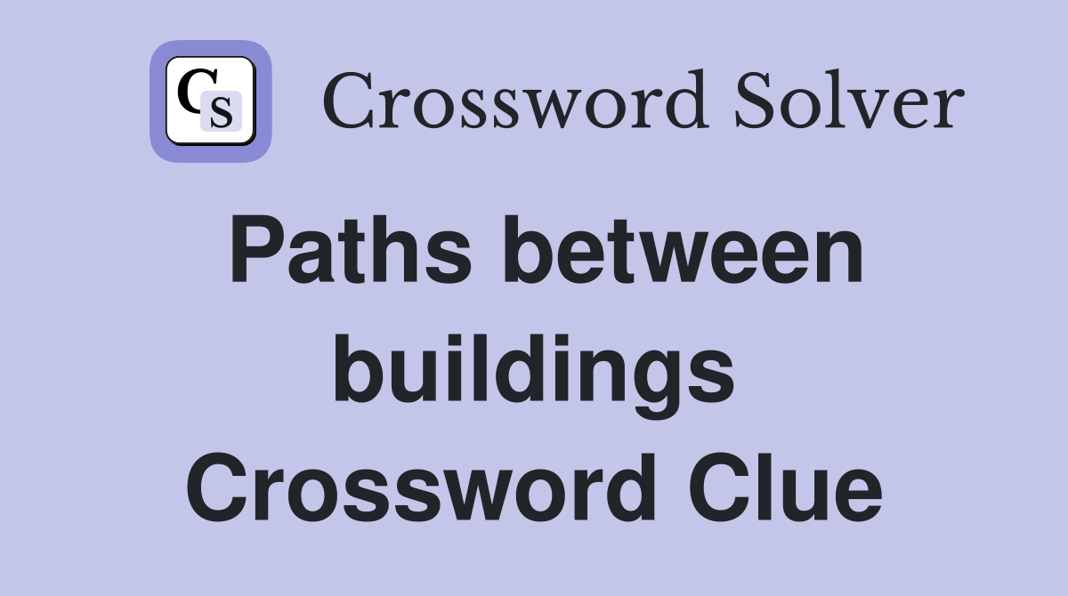 Paths between buildings Crossword Clue
