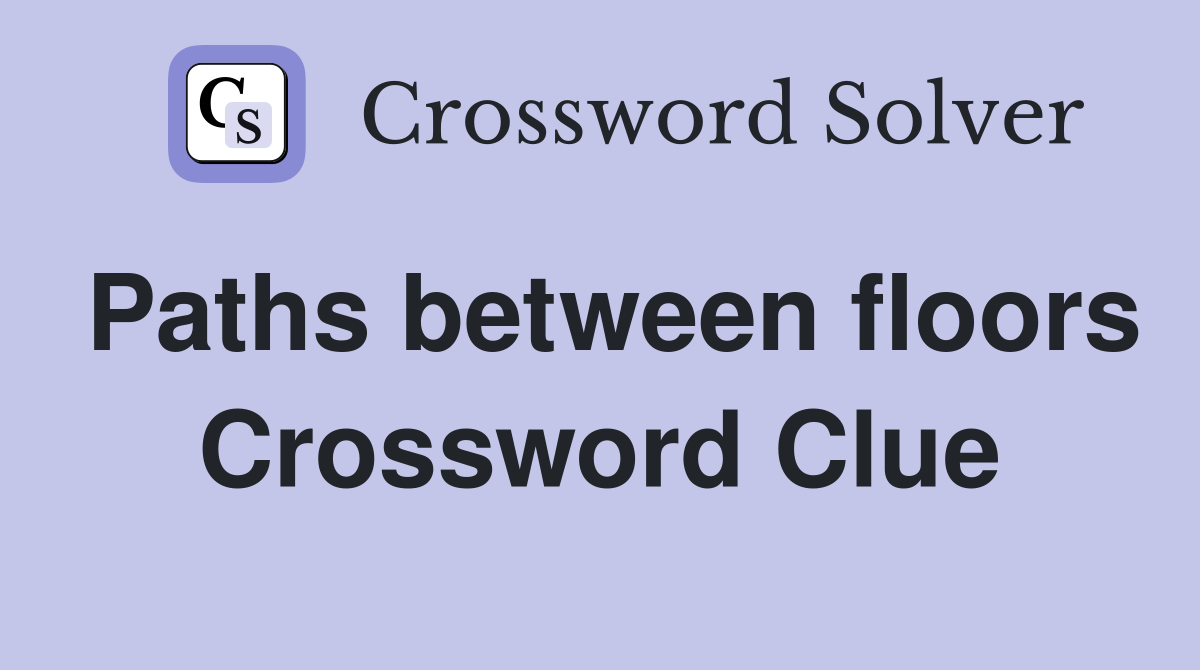Paths between floors Crossword Clue