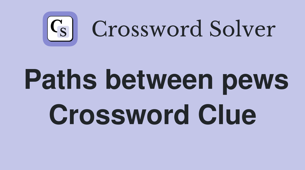 Paths between pews Crossword Clue
