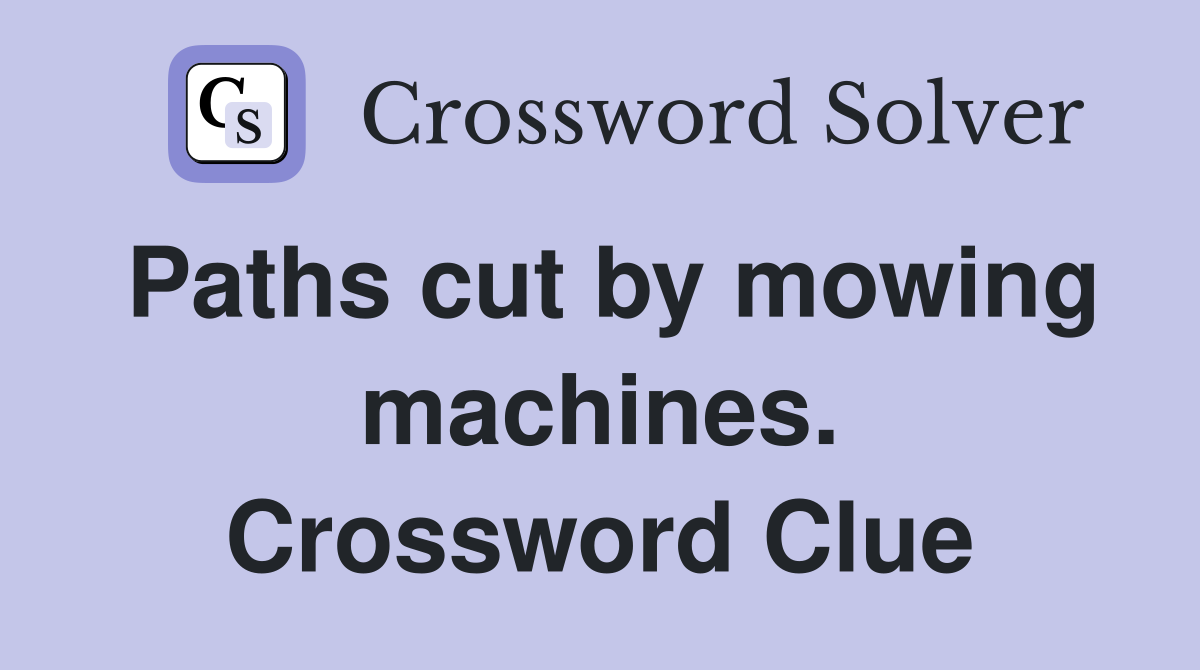Paths cut by mowing machines. Crossword Clue