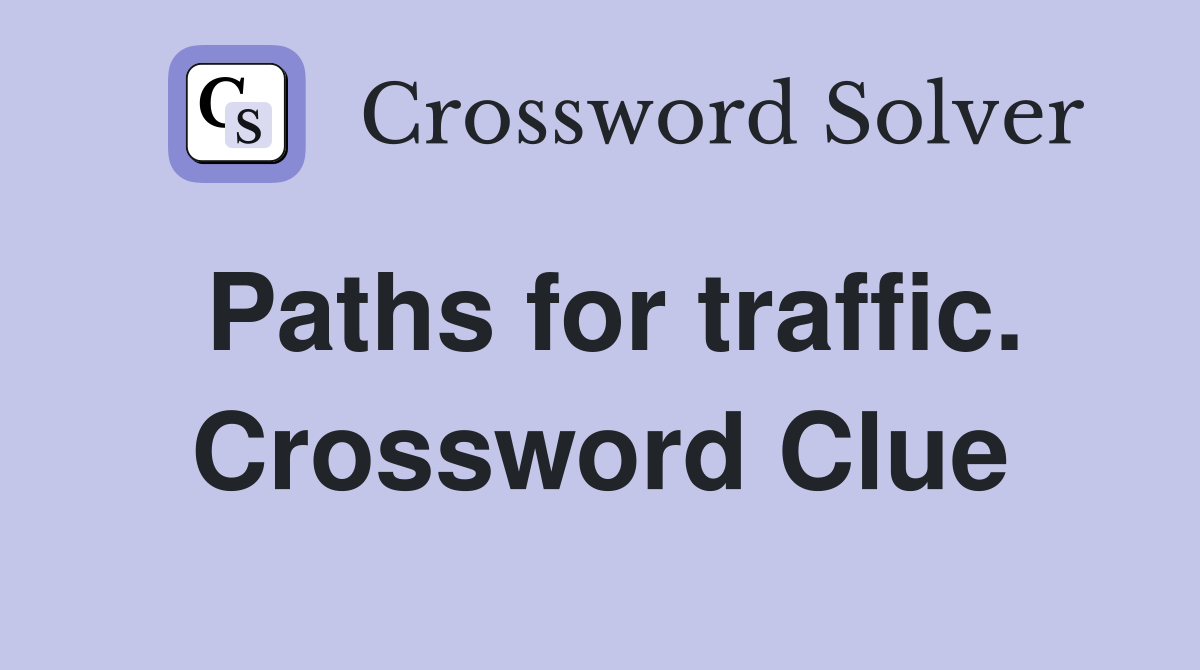 Paths for traffic. Crossword Clue