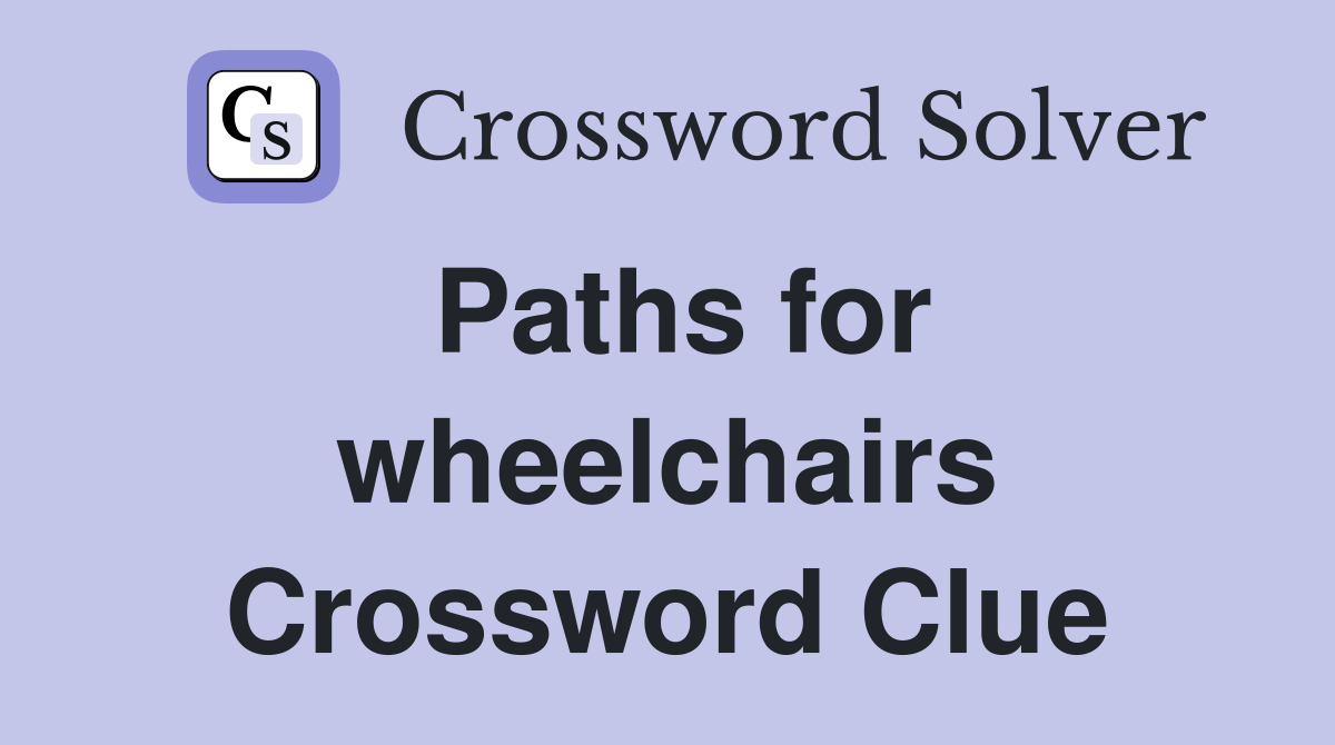 Paths for wheelchairs Crossword Clue