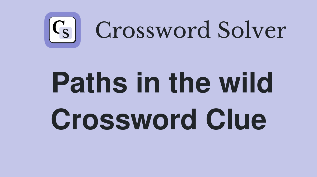 Paths in the wild Crossword Clue