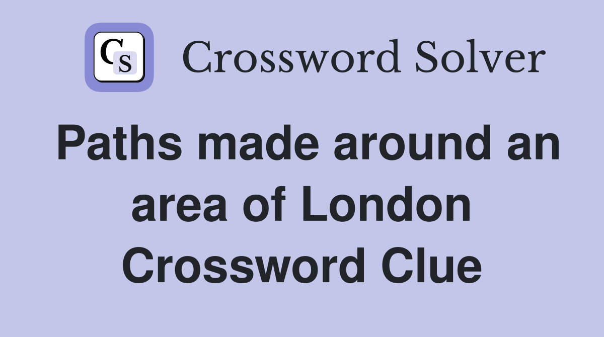Paths made around an area of London Crossword Clue