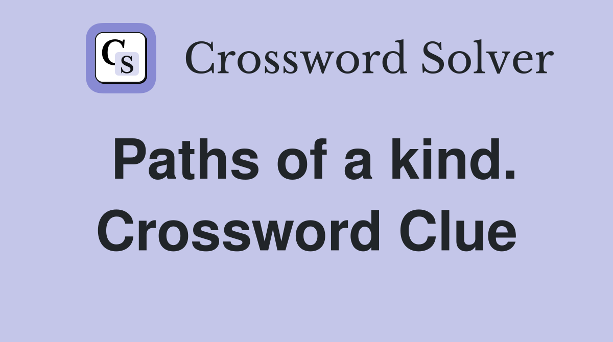 Paths of a kind. Crossword Clue