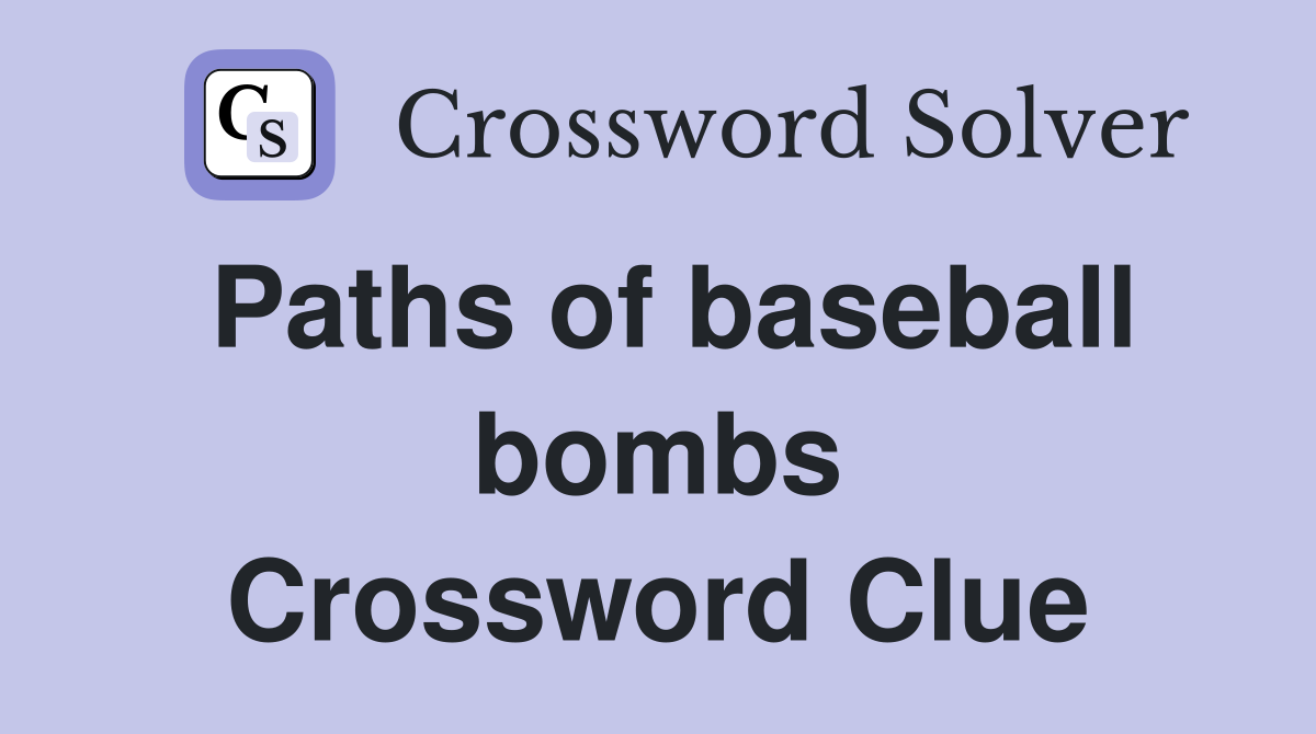 Paths of baseball bombs Crossword Clue