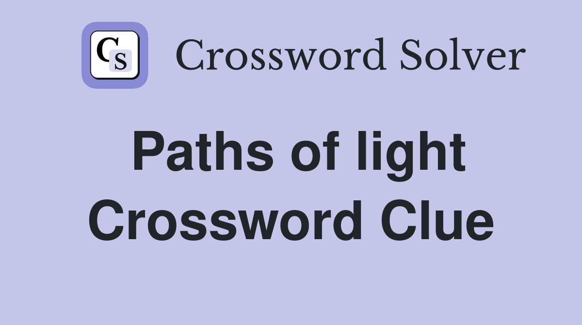 Paths of light Crossword Clue