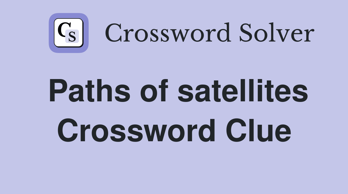 Paths of satellites Crossword Clue