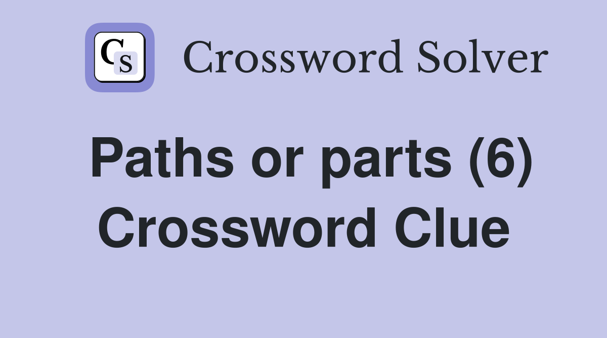 Paths or parts (6) Crossword Clue
