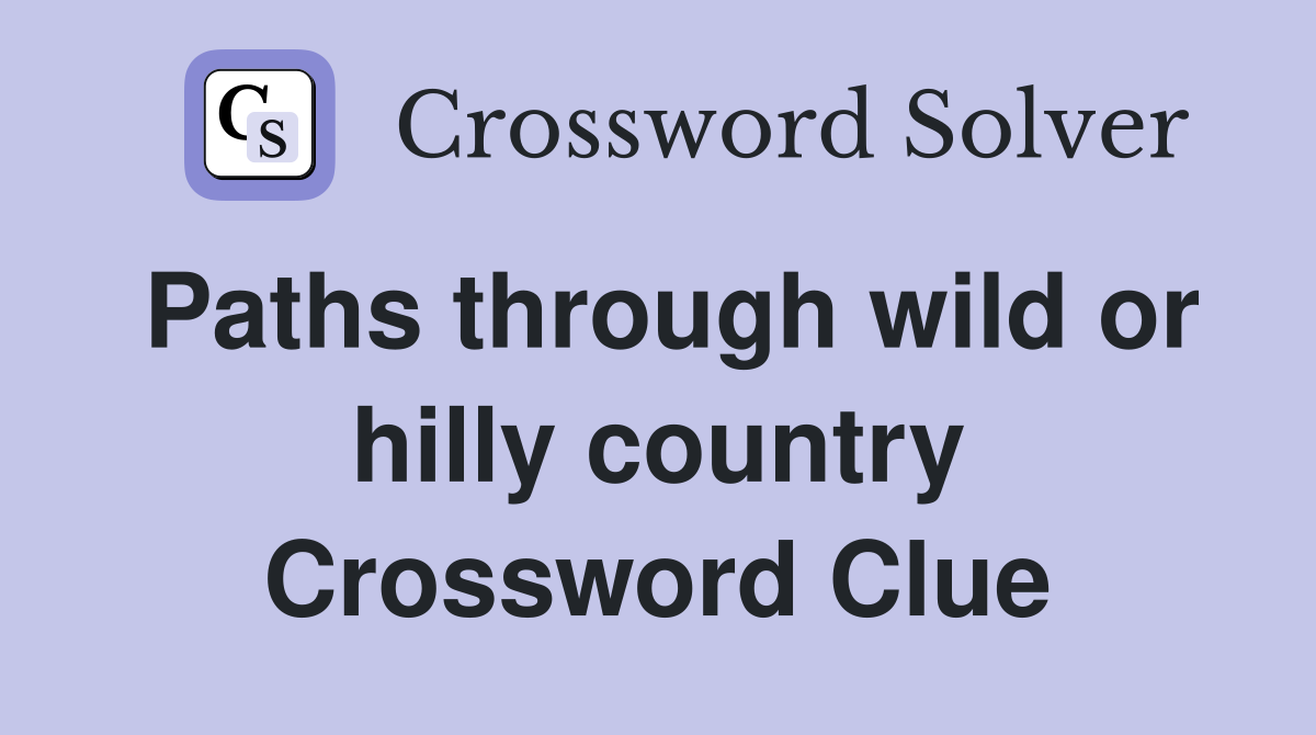 Paths through wild or hilly country Crossword Clue