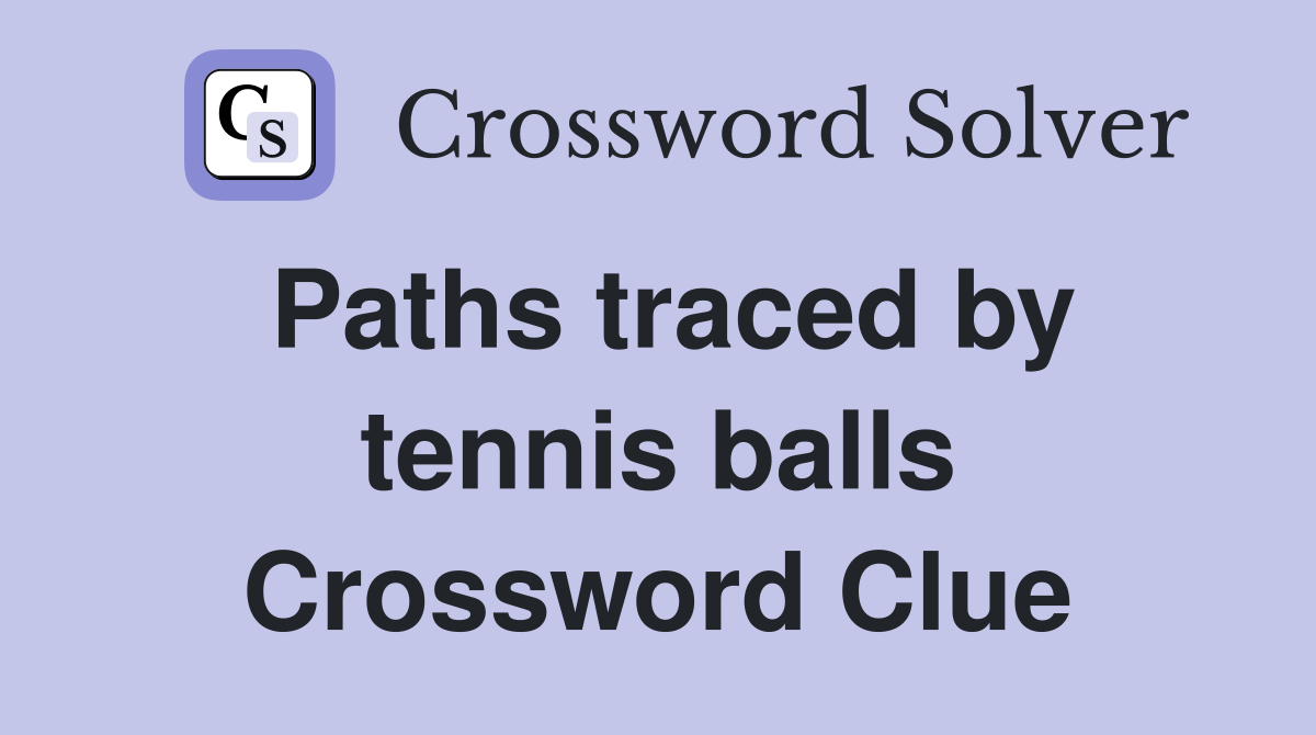 Paths traced by tennis balls Crossword Clue