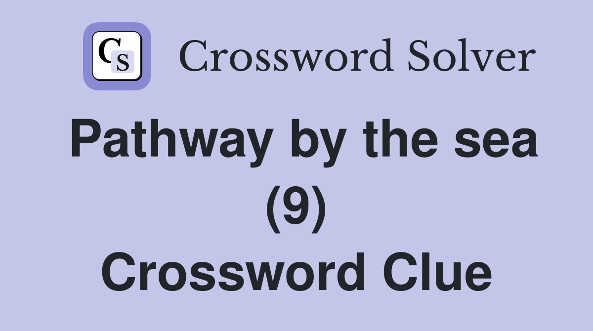 Pathway by the sea (9) Crossword Clue