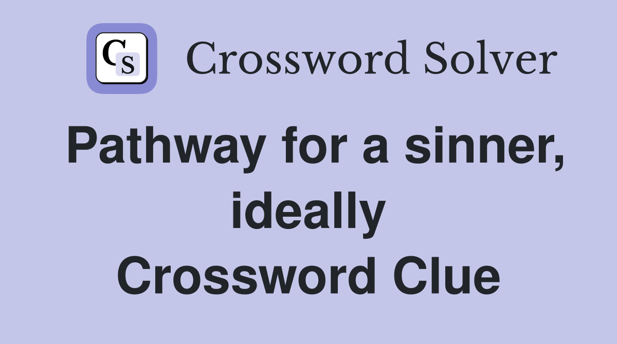 Pathway for a sinner, ideally Crossword Clue
