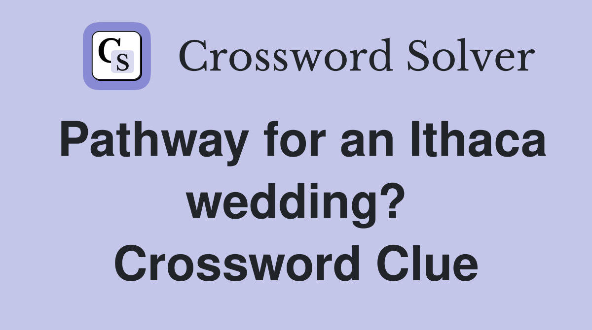 Pathway for an Ithaca wedding? Crossword Clue