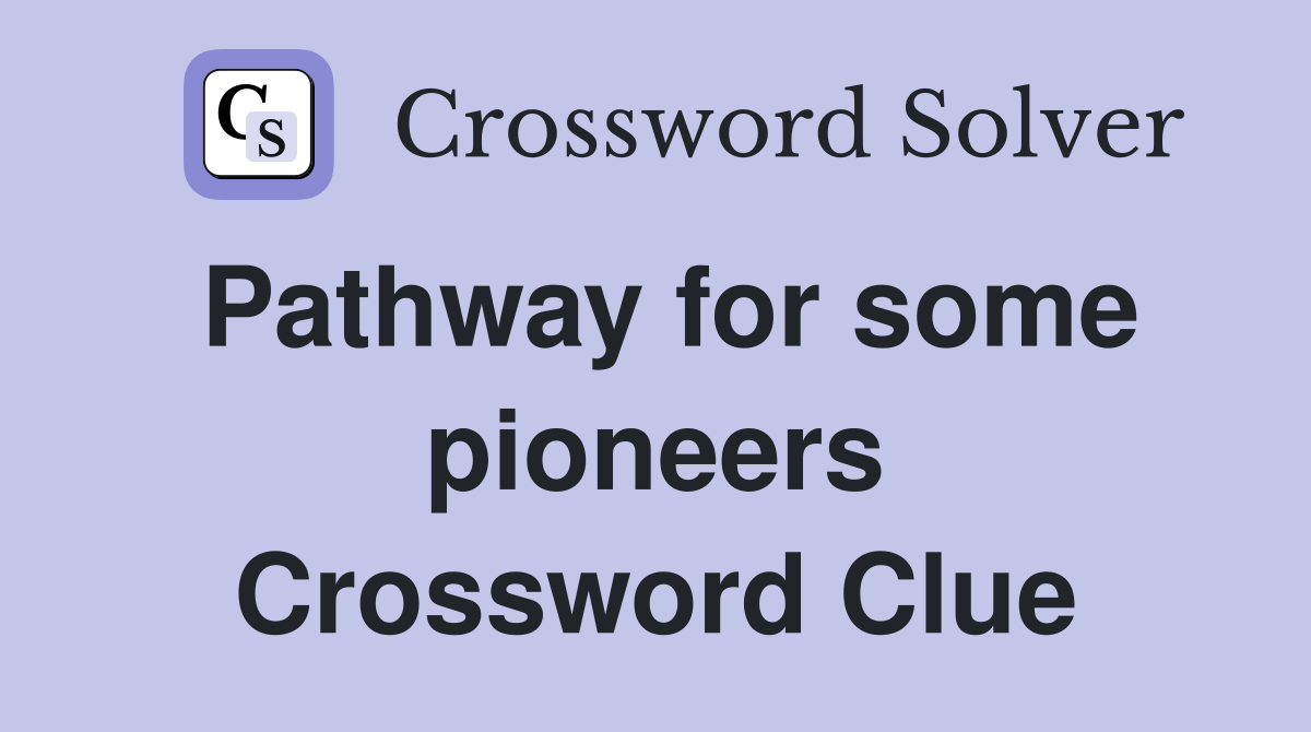 Pathway for some pioneers Crossword Clue