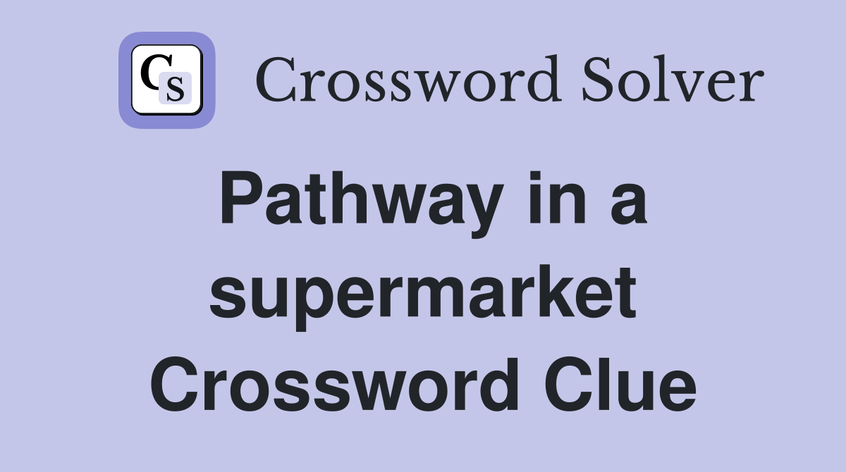 Pathway in a supermarket Crossword Clue