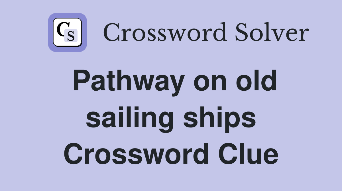 Pathway on old sailing ships Crossword Clue