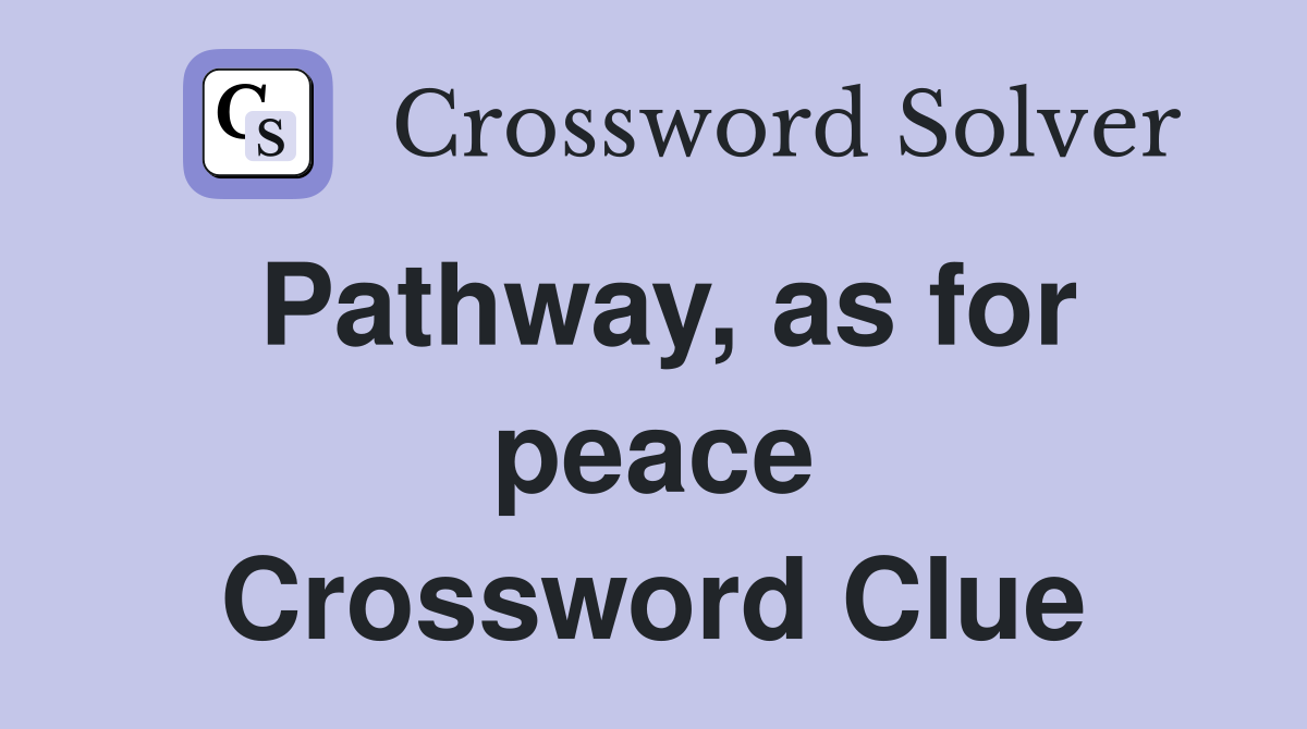Pathway, as for peace Crossword Clue