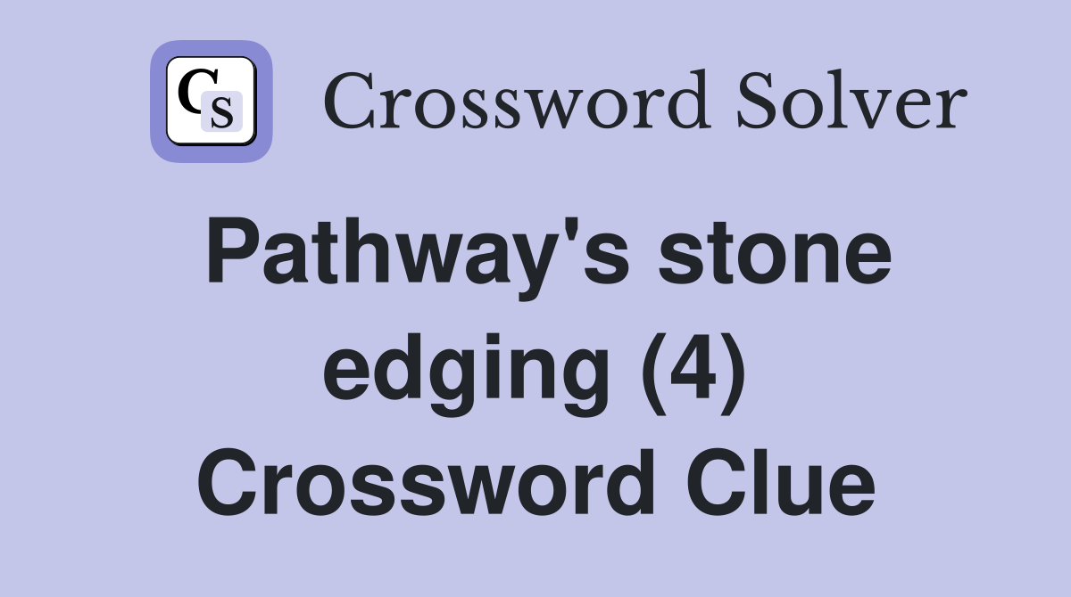 Pathway's stone edging (4) Crossword Clue