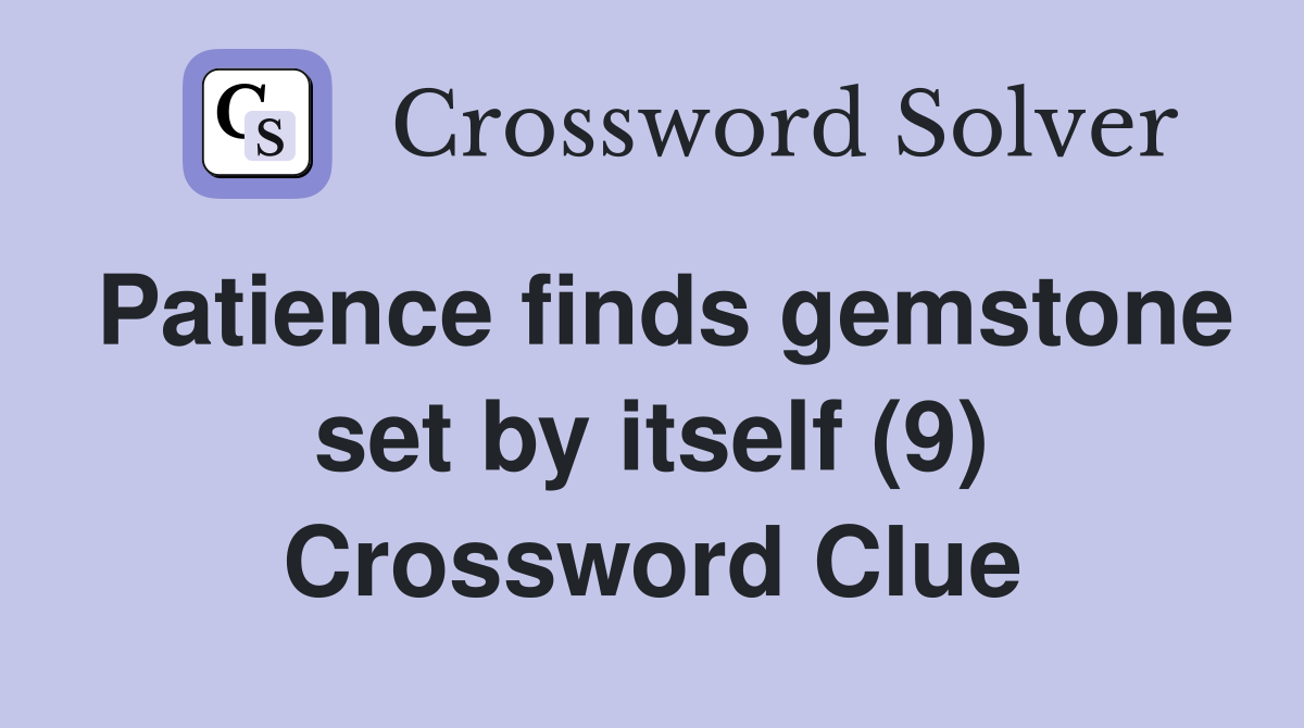 Patience finds gemstone set by itself (9) Crossword Clue