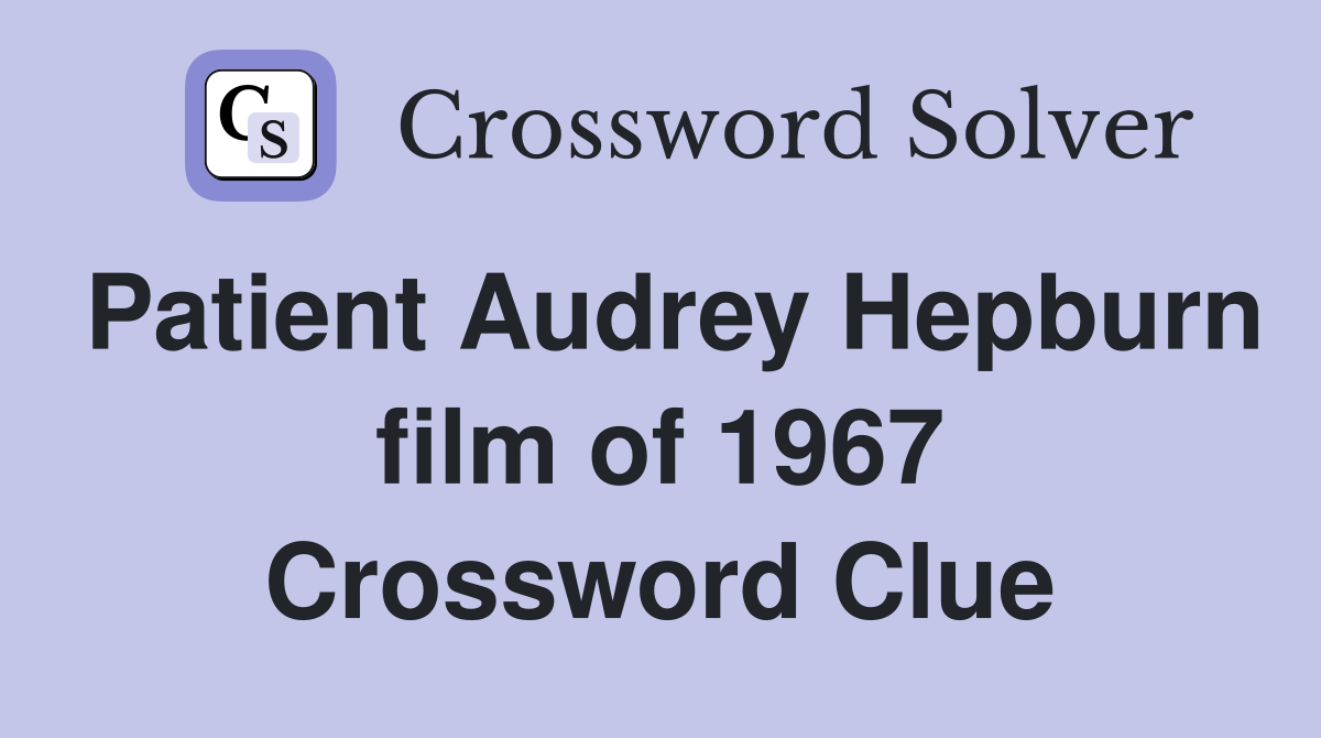 Patient Audrey Hepburn film of 1967 Crossword Clue