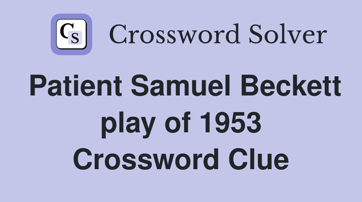 Patient Samuel Beckett play of 1953 Crossword Clue