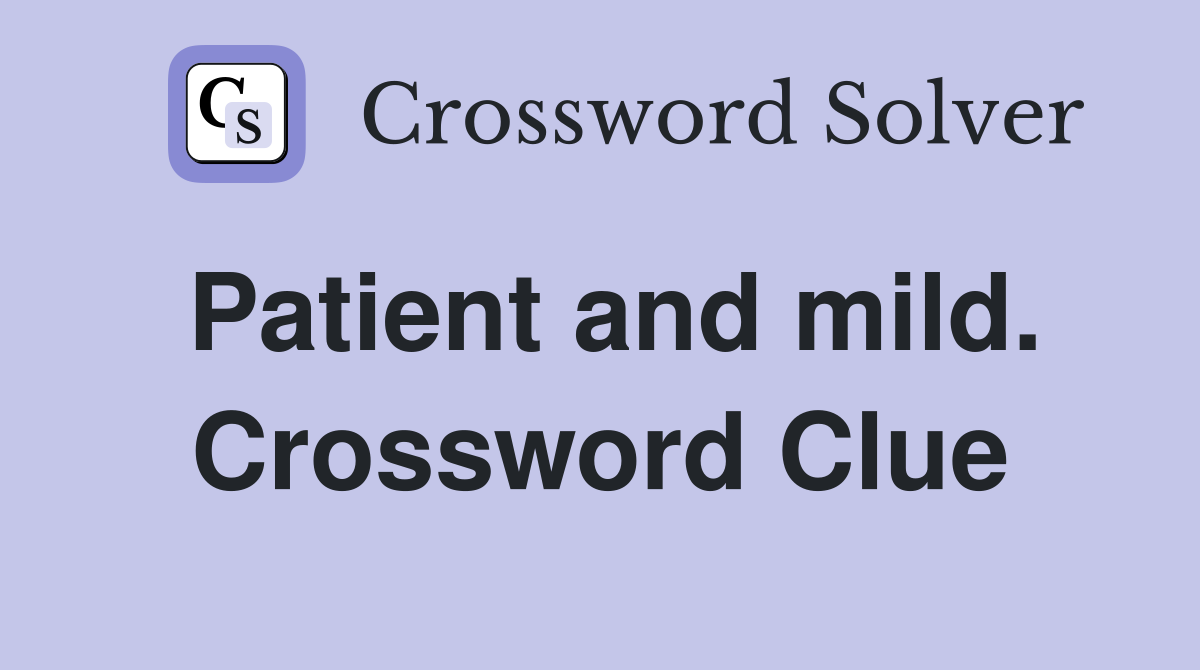 Patient and mild. Crossword Clue