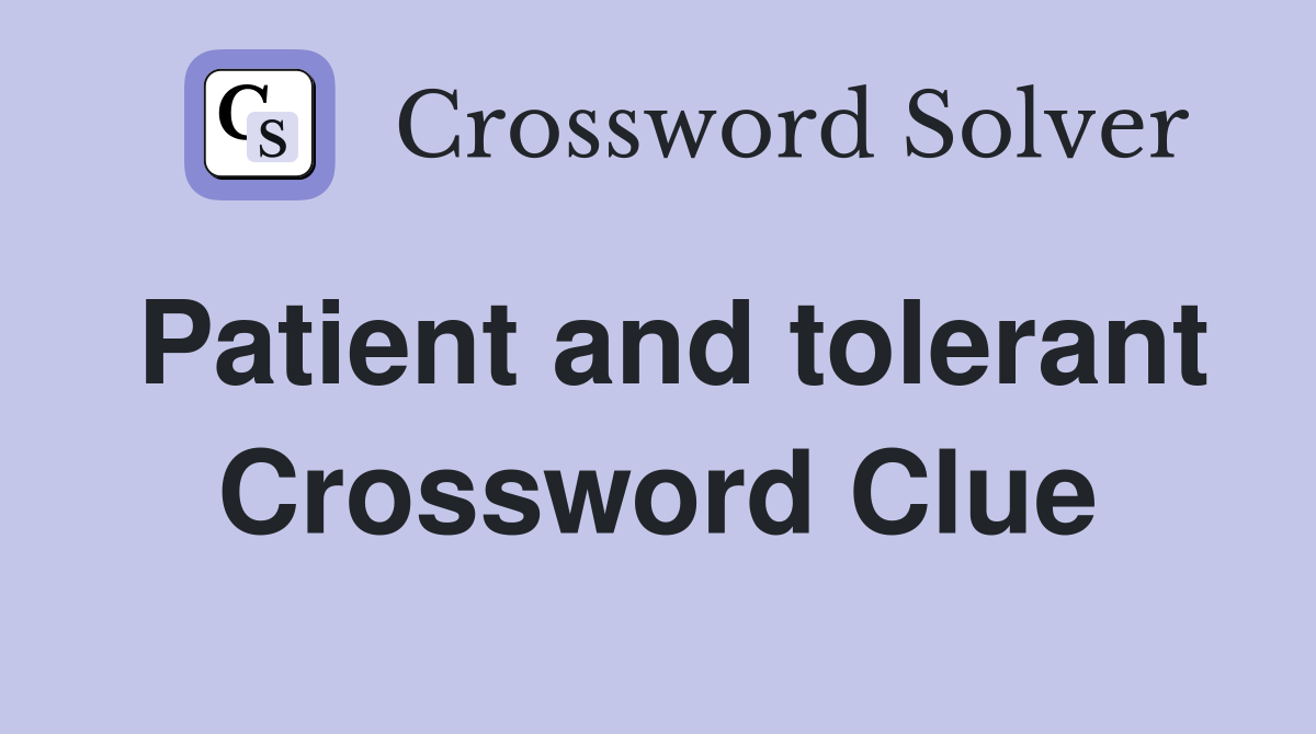 Patient and tolerant Crossword Clue