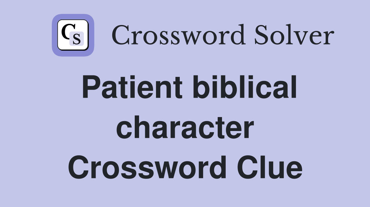 Patient biblical character Crossword Clue