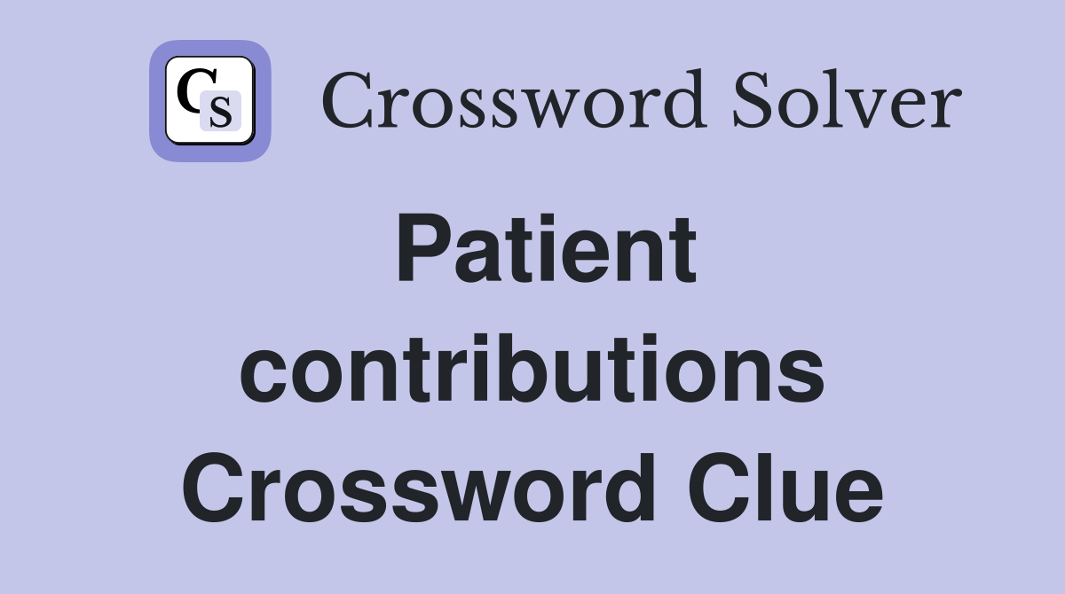 Patient contributions Crossword Clue