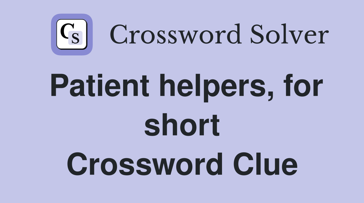 Patient helpers, for short Crossword Clue