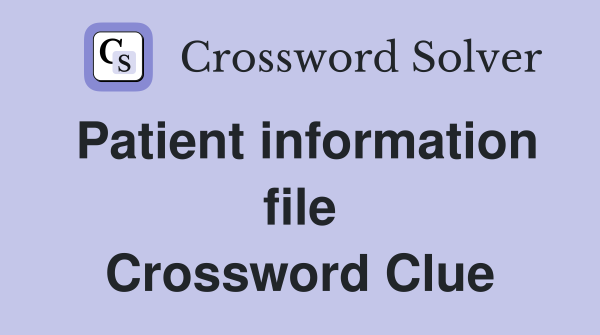 Patient information file Crossword Clue
