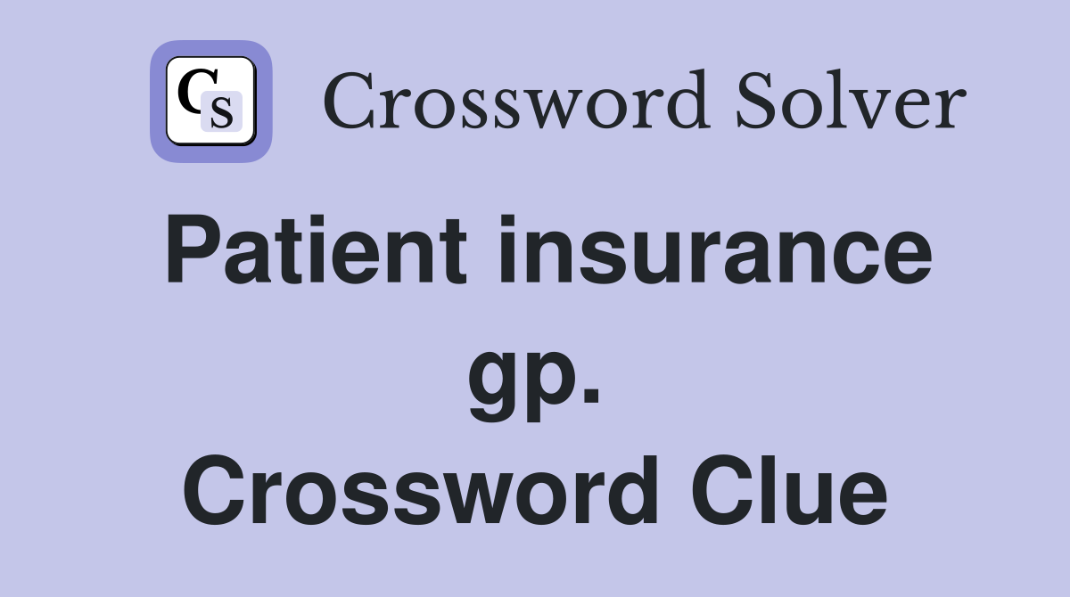 Patient insurance gp. Crossword Clue