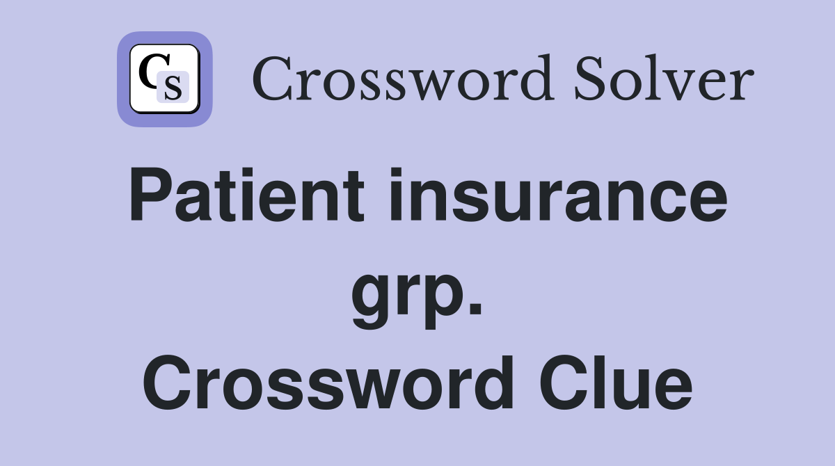 Patient insurance grp. Crossword Clue