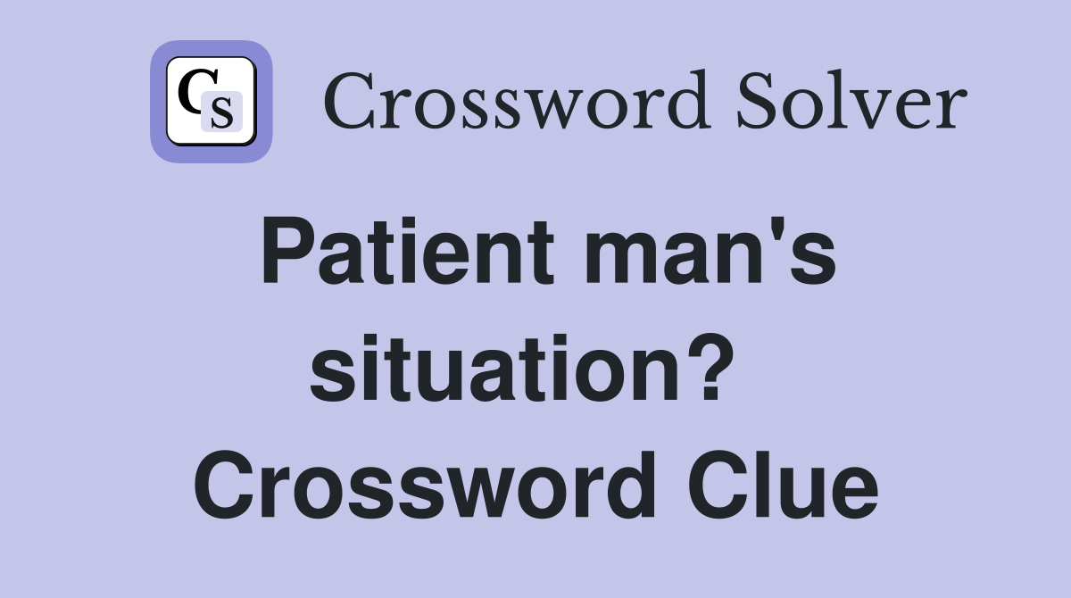 Patient man's situation?  Crossword Clue