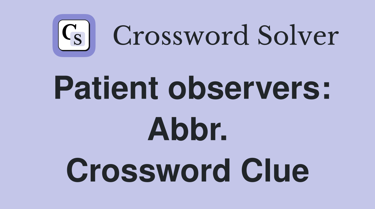 Patient observers: Abbr. Crossword Clue