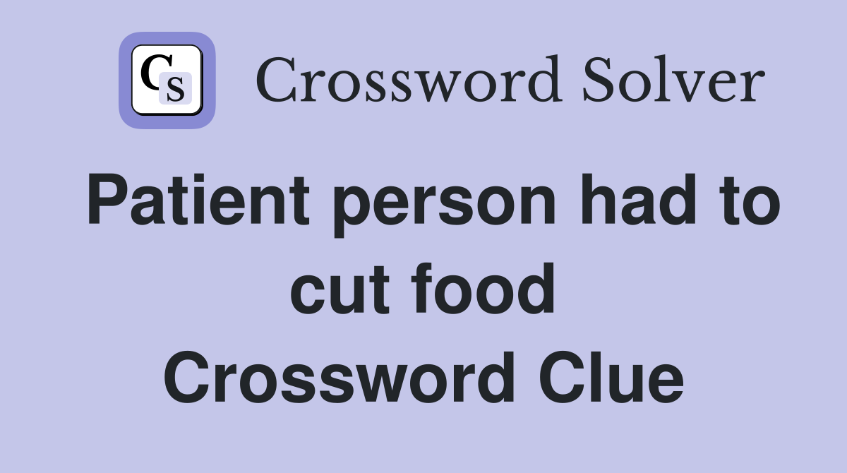 Patient person had to cut food Crossword Clue