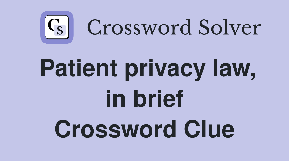 Patient privacy law, in brief Crossword Clue