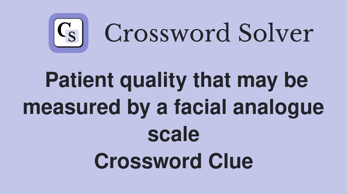 Patient quality that may be measured by a facial analogue scale Crossword Clue
