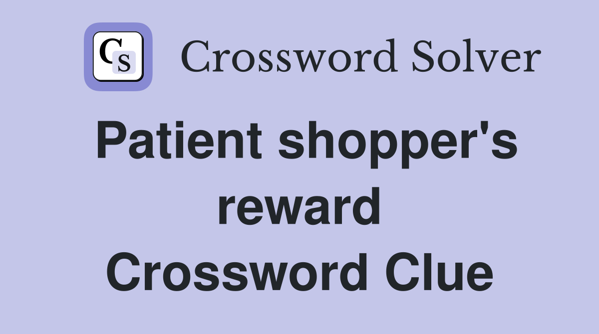 Patient shopper's reward Crossword Clue