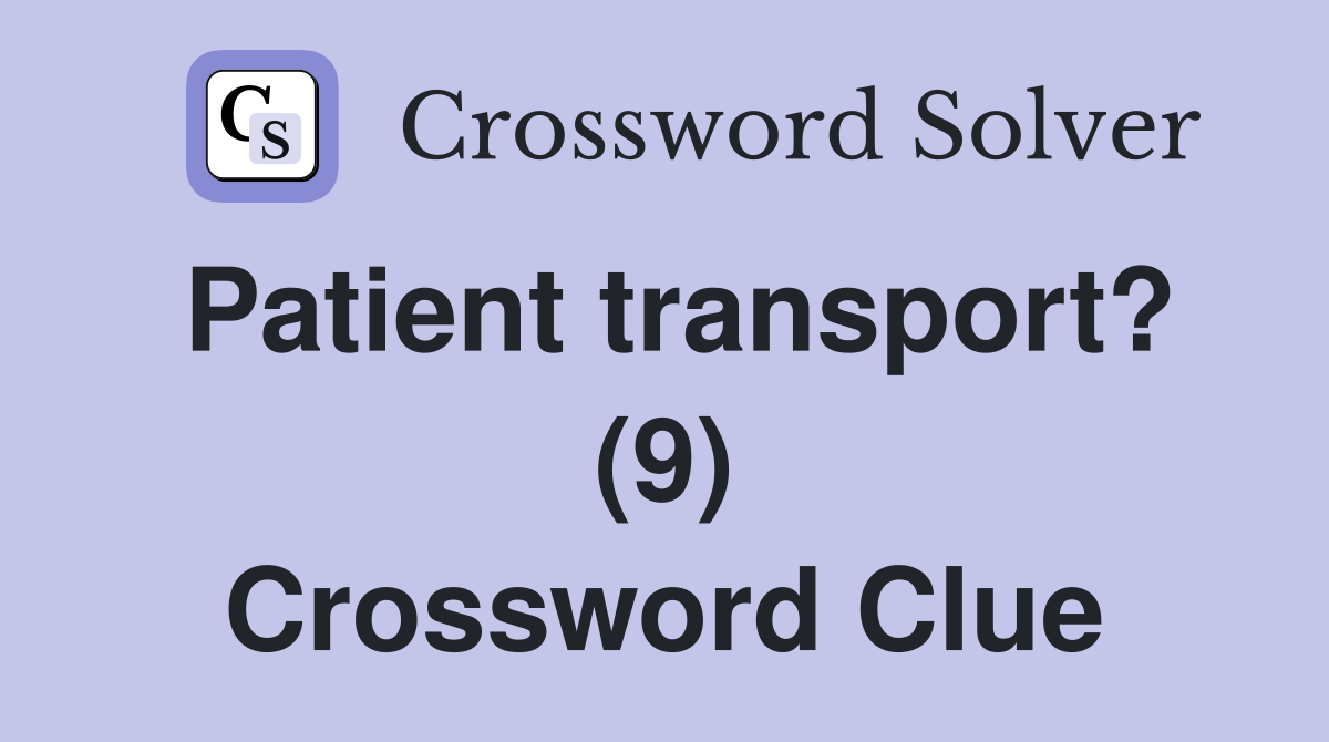 Patient transport? (9) Crossword Clue