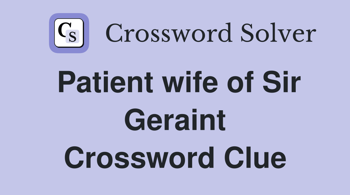 Patient wife of Sir Geraint Crossword Clue