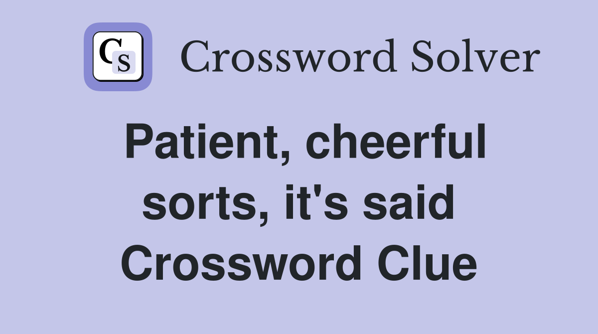 Patient, cheerful sorts, it's said Crossword Clue