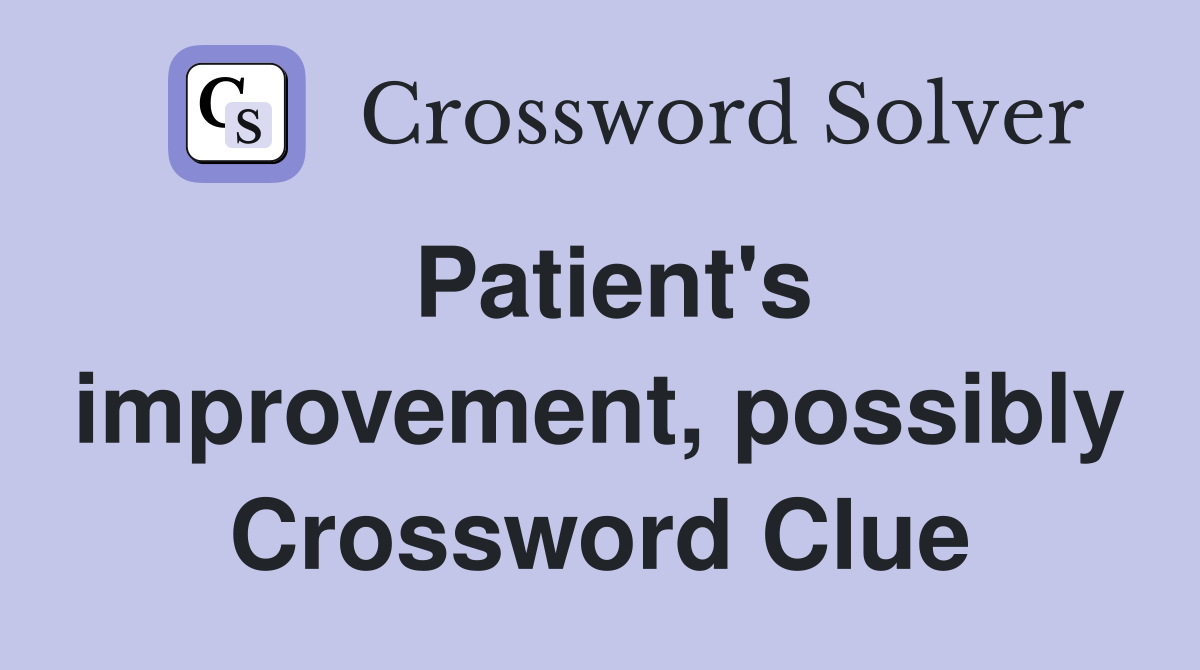 Patient's improvement, possibly Crossword Clue
