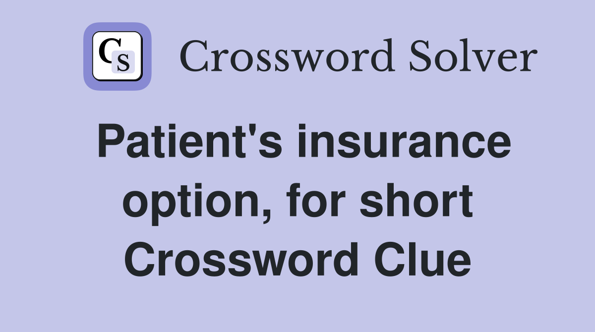 Patient's insurance option, for short Crossword Clue